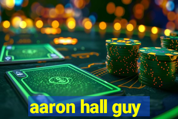 aaron hall guy