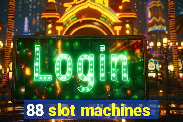 88 slot machines