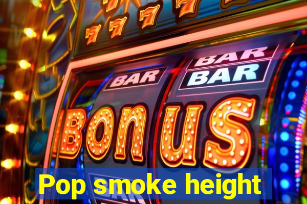 Pop smoke height