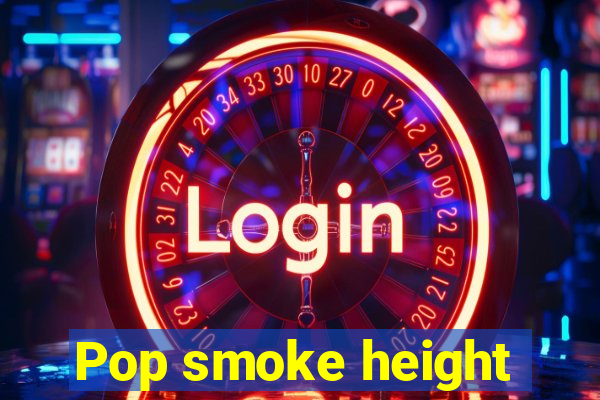 Pop smoke height