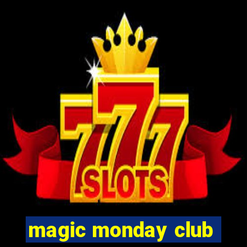 magic monday club