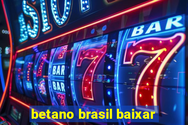 betano brasil baixar