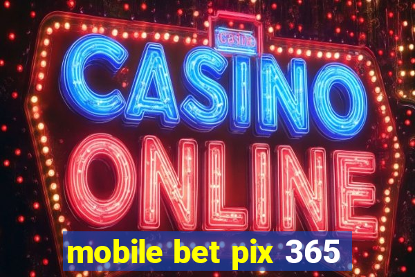 mobile bet pix 365