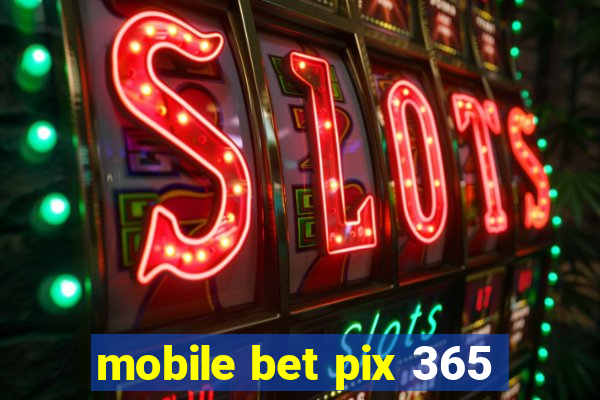 mobile bet pix 365