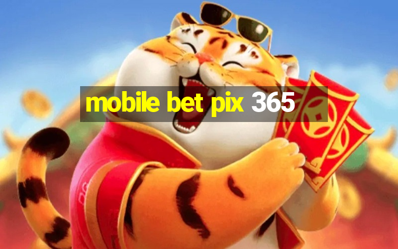 mobile bet pix 365