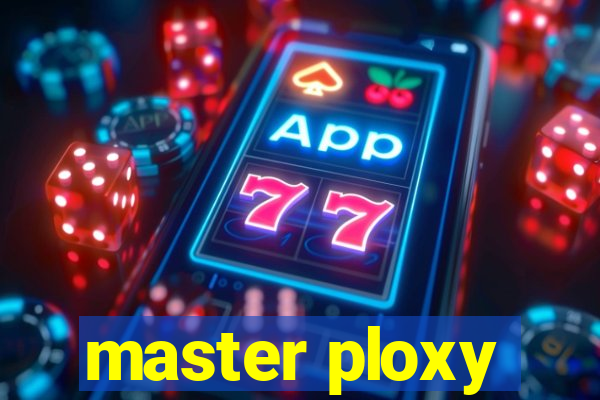 master ploxy