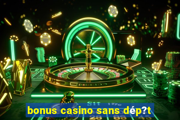 bonus casino sans dép?t