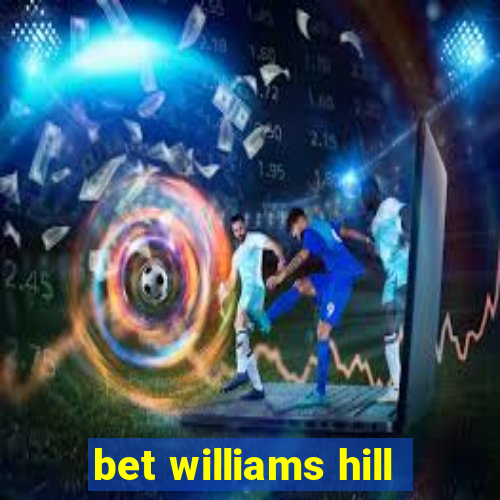 bet williams hill