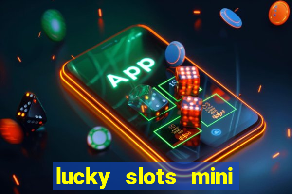 lucky slots mini vip 2022