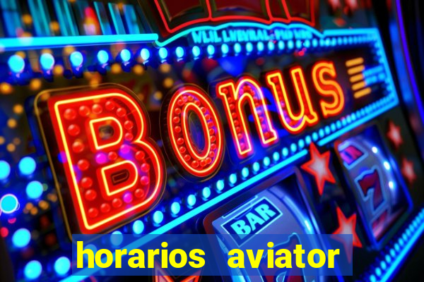 horarios aviator estrela bet