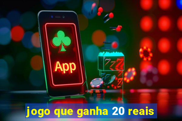 jogo que ganha 20 reais