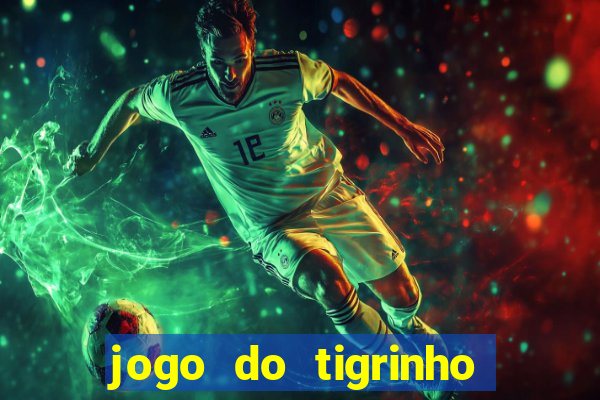 jogo do tigrinho que vem com bonus