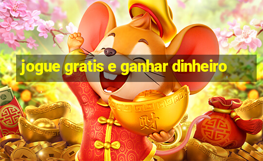 jogue gratis e ganhar dinheiro