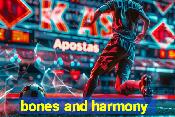 bones and harmony