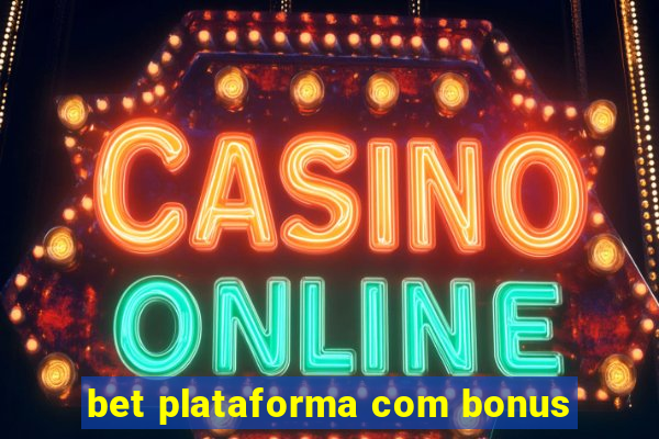 bet plataforma com bonus