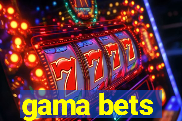 gama bets