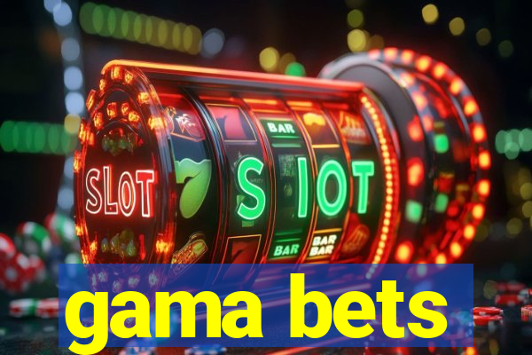 gama bets