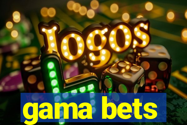 gama bets