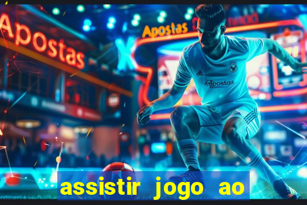 assistir jogo ao vivo internet