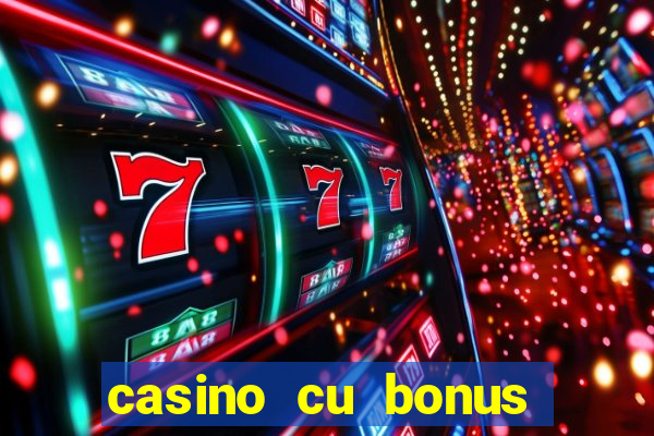 casino cu bonus fara depunere