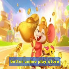 better anime play store