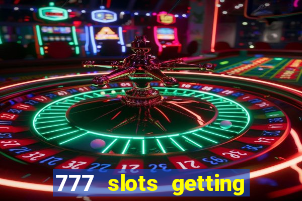 777 slots getting crazy casino