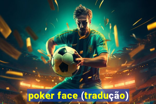 poker face (tradução)