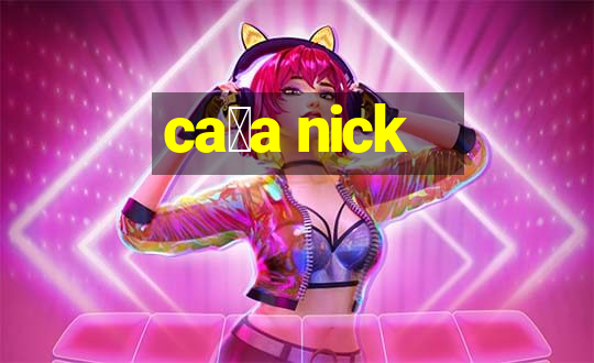 ca莽a nick