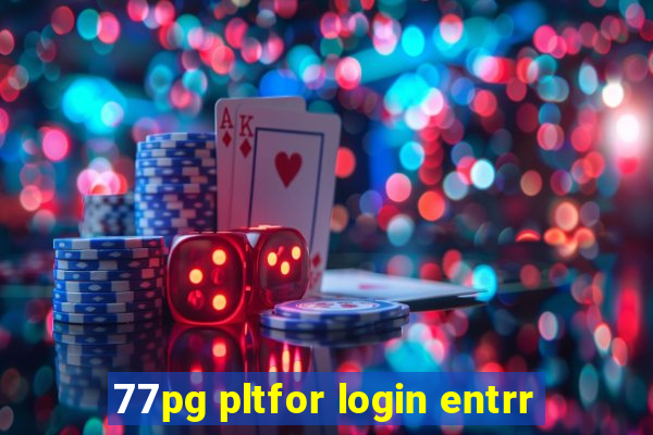 77pg pltfor login entrr