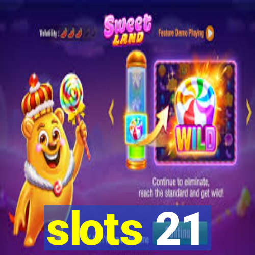 slots 21