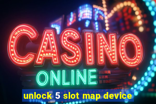 unlock 5 slot map device