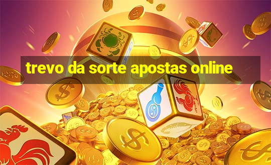 trevo da sorte apostas online