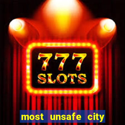 most unsafe city in us