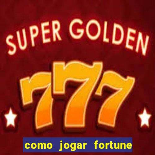 como jogar fortune tiger e ganhar dinheiro