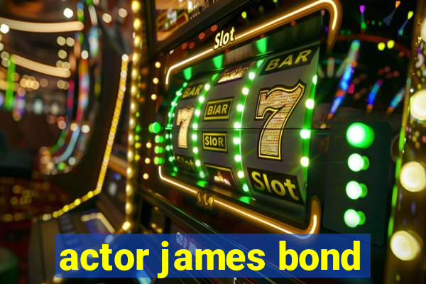 actor james bond