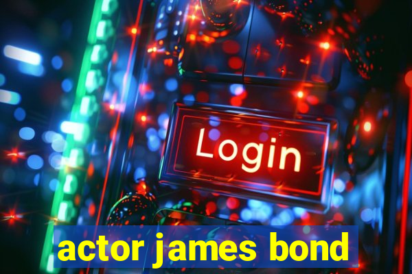 actor james bond