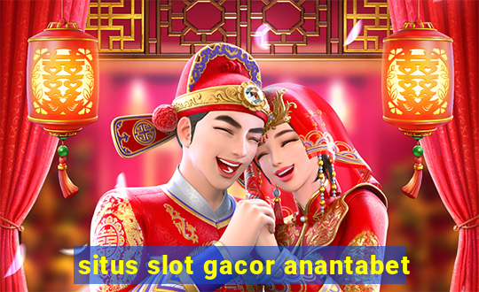 situs slot gacor anantabet