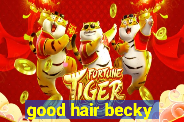 good hair becky