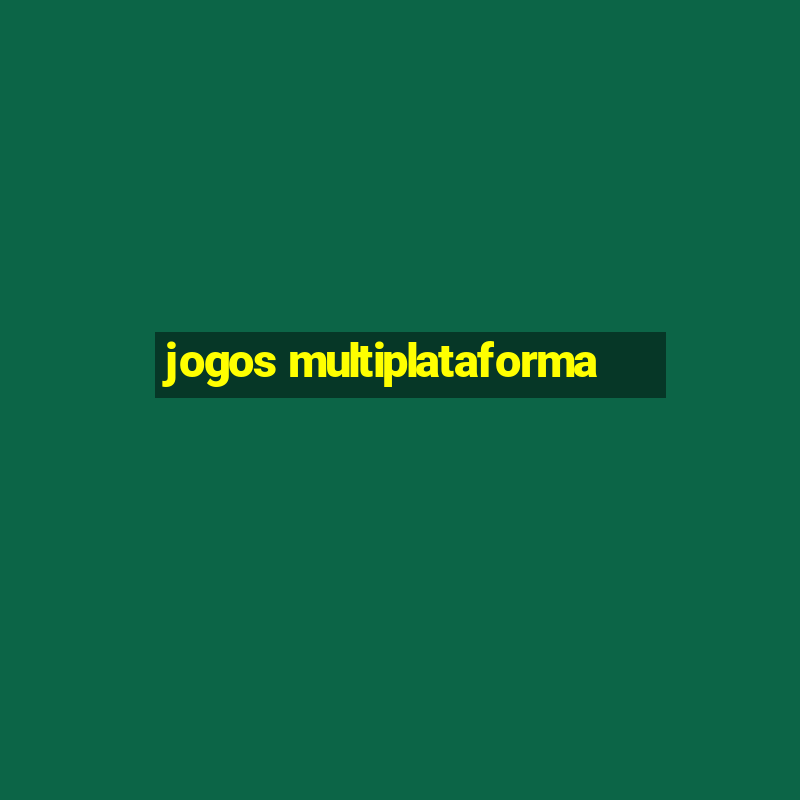 jogos multiplataforma