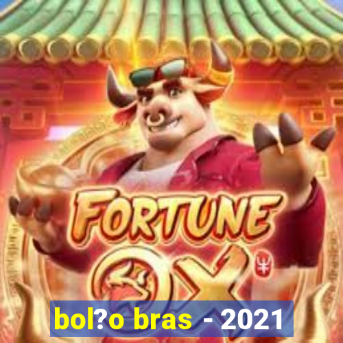 bol?o bras - 2021