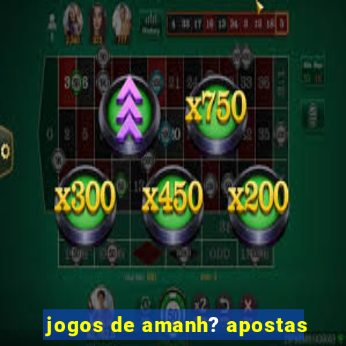 jogos de amanh? apostas