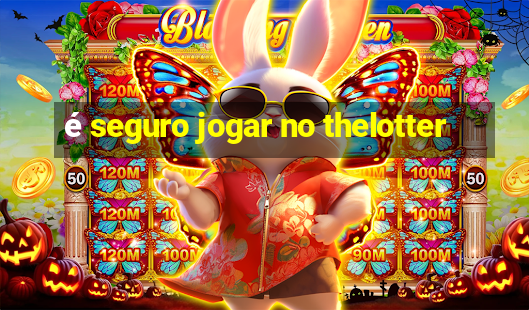 é seguro jogar no thelotter