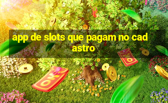 app de slots que pagam no cadastro