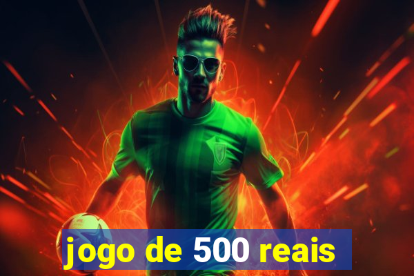 jogo de 500 reais