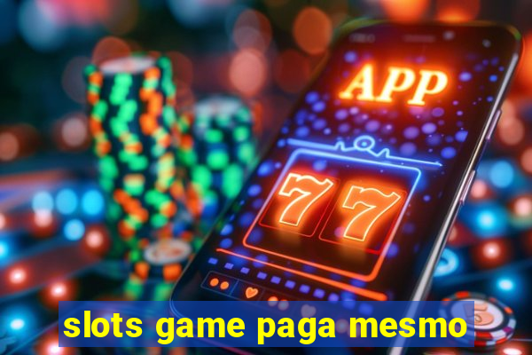 slots game paga mesmo