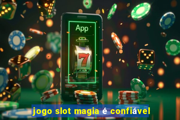 jogo slot magia é confiável