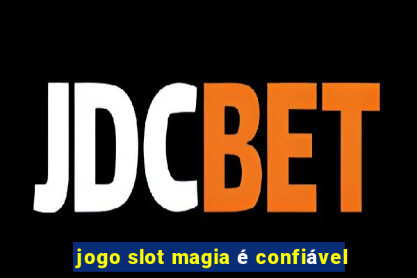 jogo slot magia é confiável