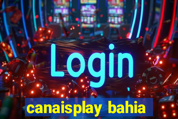 canaisplay bahia