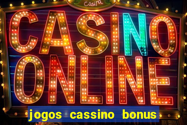 jogos cassino bonus de cadastro