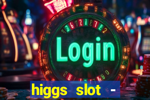 higgs slot - qiuqiu remi